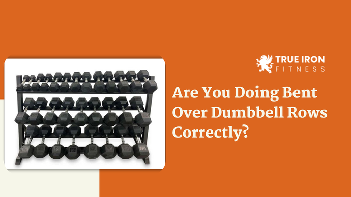 Are You Doing Bent Over Dumbbell Rows Correctly?
