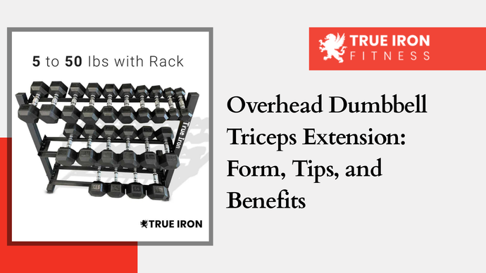 Overhead Dumbbell Triceps Extension: Form, Tips, and Benefits